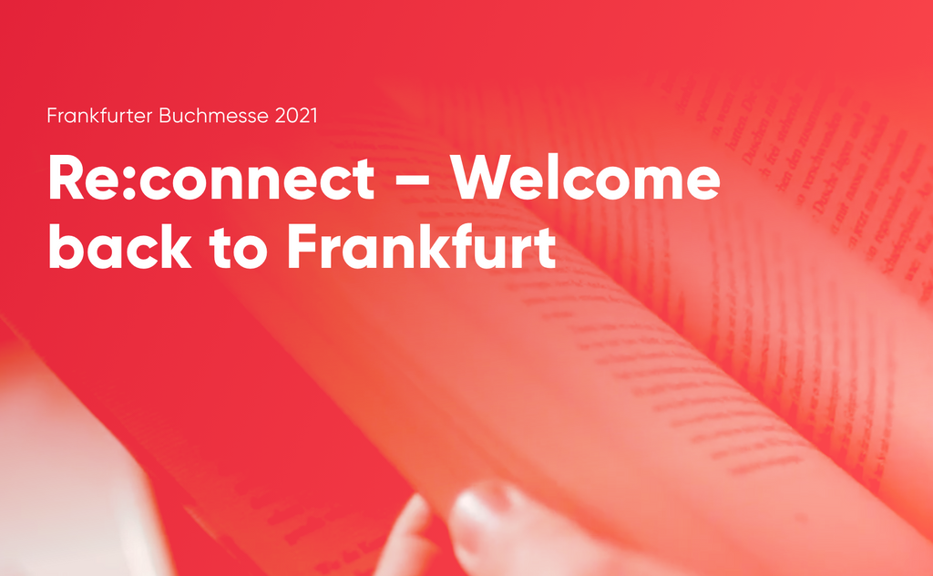 20.10 - 24.10 | Frankfurter Buchmesse 2021 | Re:connect - Welcome back to Frankfurt