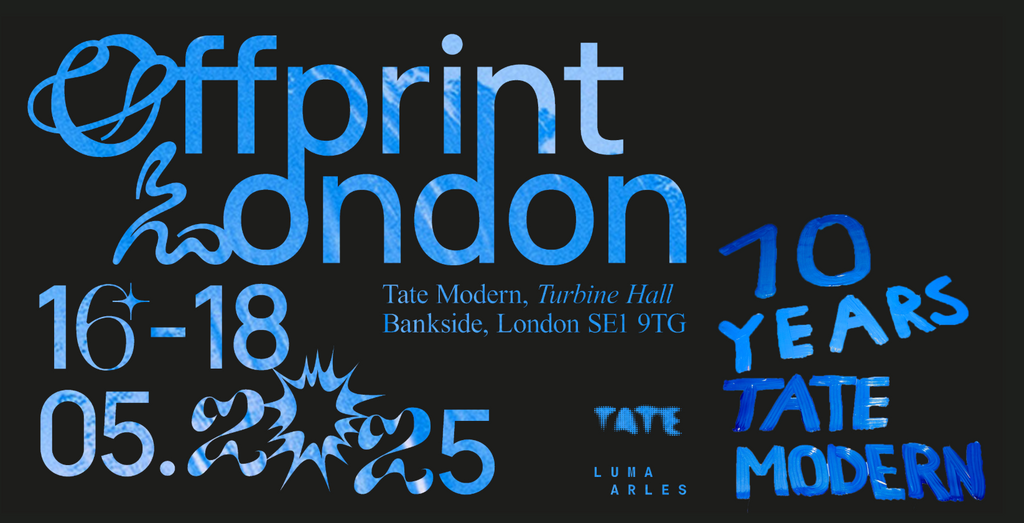 16-18 May | Art Book fair 'Offprint London' Tate Modern 'Turbine Hall', London (UK)