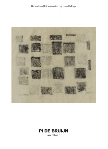 PI DE BRUIJN architect. His work and life as described by Hans Ibelings